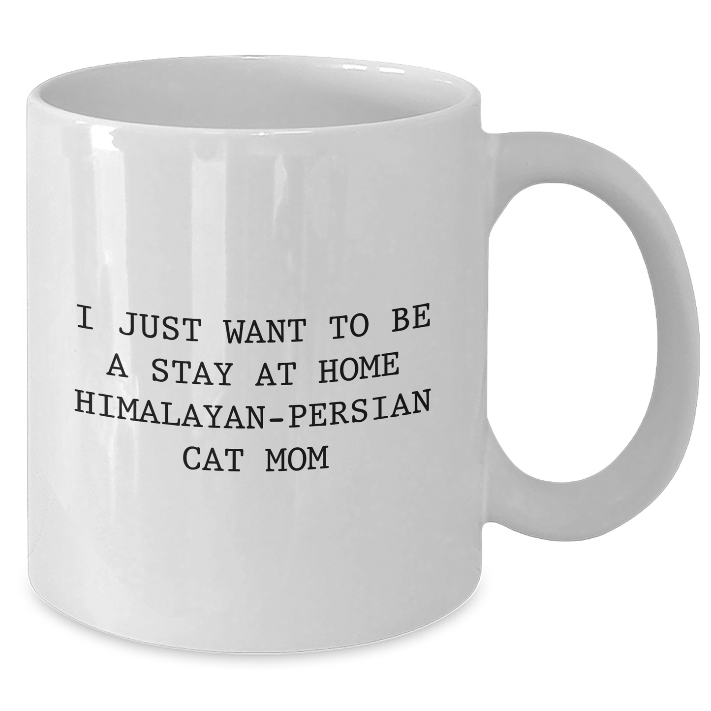 Himalayan-Persian Cat Mom Gifts for Dad - 'I Just Want To Be A Stay At Home Himalayan-persian Cat Mom' Funny Quote White Coffee Mug, Gifts from Family, for Father's Day - Additional