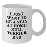 Load image into Gallery viewer, Funny Bull Terrier Dad Gifts for Him - I Just Want To Be A Stay At Home Bull Terrier Dad White Coffee Mug, Perfect for Father&#39;s Day - Additional
