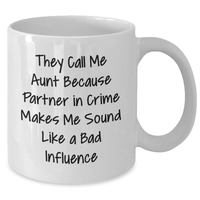 Load image into Gallery viewer, Aunt Gifts from Men, Funny White Coffee Mug for Aunt, &#39;They Call Me Aunt Because Partner In Crime Makes Me Sound Like A Bad Influence&#39; Quote, Father&#39;s Day Unique Gifts - Additional
