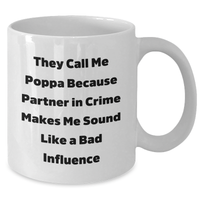 Load image into Gallery viewer, Funny Poppa Gifts from Friends for Him - White Coffee Mug with Quote &#39;They Call Me Poppa Because Partner In Crime Makes Me Sound Like A Bad Influence&#39; - Additional
