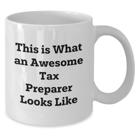 Load image into Gallery viewer, This Is What An Awesome Tax Preparer Looks Like - Funny White Coffee Mug - Tax Preparer Gifts - Unique Father&#39;s Day Unique Gifts from Son or Daughter - Additional
