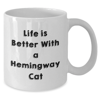 Load image into Gallery viewer, Hemingway Cat Funny Quotes White Coffee Mug Gift from Men to Hemingway Cat Lovers, Life Is Better With A Hemingway Cat, Unique Father&#39;s Day Unique Gifts for Dad - Additional
