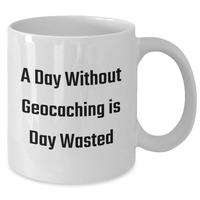 Load image into Gallery viewer, Geocaching Enthusiasts&#39; White Coffee Mug, Funny &#39;A Day Without Geocaching Is Day Wasted&#39; Gift for Men, Gifts from Friends, Unique Father&#39;s Day Unique Gifts - Additional
