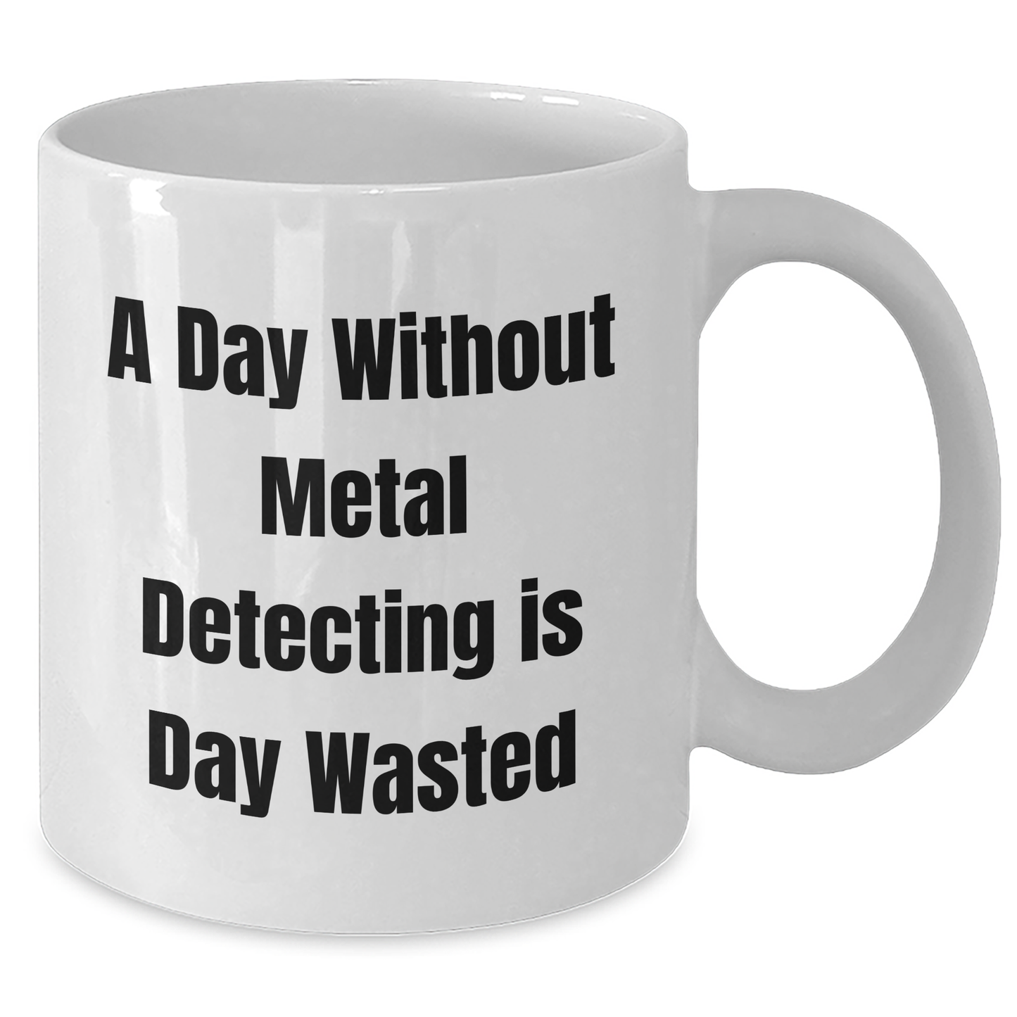 Funny Metal Detecting Gifts for Men - 'A Day Without Metal Detecting Is Day Wasted' White Coffee Mug, Gifts from Men to Metal Detecting Enthusiasts, Unique Father's Day Unique Gifts - Additional