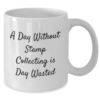 Load image into Gallery viewer, Funny Stamp Collecting Gifts, White Coffee Mug &#39;A Day Without Stamp Collecting Is Day Wasted&#39; for Stamp Collecting Enthusiasts, Gifts from Family for Father&#39;s Day - Additional
