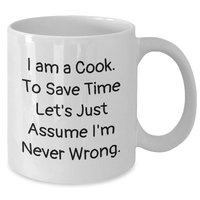 Load image into Gallery viewer, Funny Cook Gifts for Men, White Coffee Mug: 'I Am A Cook. To Save Time Let's Just Assume I'm Never Wrong.', Father's Day Unique Gifts from Family - Additional
