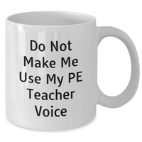 Load image into Gallery viewer, PE Teacher Gifts from Friends, Funny White Coffee Mug for Father&#39;s Day, Do Not Make Me Use My Pe Teacher Voice - Additional

