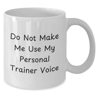 Load image into Gallery viewer, Funny Personal Trainer Gifts for Dad&#39;s Do Not Make Me Use My Personal Trainer Voice White Coffee Mug - Additional
