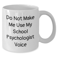 Load image into Gallery viewer, Gifts from Family for School Psychologist - Do Not Make Me Use My School Psychologist Voice Funny White Coffee Mug - Graduation Unique Gifts for Him or Her - Additional

