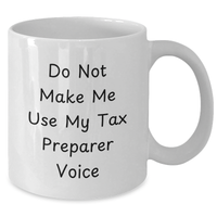 Load image into Gallery viewer, Funny Tax Preparer Humor Gifts from Men to Tax Preparer, White Coffee Mug for Tax Preparation Professionals on Father&#39;s Day, Do Not Make Me Use My Tax Preparer Voice Mug - Additional
