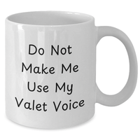 Load image into Gallery viewer, Valet Humor White Coffee Mugs, Funny Gifts from Family for Valet, Do Not Make Me Use My Valet Voice, Father&#39;s Day Unique Gifts - Additional
