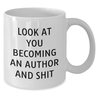 Load image into Gallery viewer, Funny Author Gifts, White Coffee Mug for Mom, 'Look At You Becoming An Author And Shit', Mother's Day Unique Gifts from Friends - Additional
