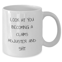 Load image into Gallery viewer, Funny Claims Adjuster Gifts for Him or Her - White Coffee Mug, &#39;Look At You Becoming A Claims Adjuster And Shit&#39; Quote, Gifts from Friends to Family, Graduation Unique Gifts - Additional
