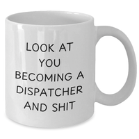 Load image into Gallery viewer, Funny Dispatcher Gifts for Mom - White Coffee Mug - Look At You Becoming A Dispatcher And Shit, Gifts from Family - Additional
