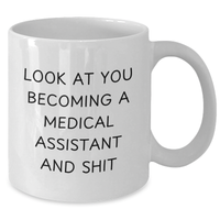 Load image into Gallery viewer, Funny Medical Assistant Gifts from Men to Medical Assistant White Coffee Mugs for Mother's Day Unique Gifts, Look At You Becoming A Medical Assistant And Shit - Additional

