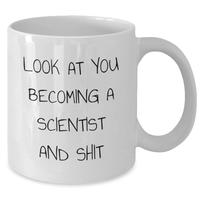 Load image into Gallery viewer, Funny Scientist White Coffee Mug Gifts from Family - &#39;Look At You Becoming A Scientist And Shit&#39; - Unique Scientist Mom&#39;s Day Gifts for Her - Additional
