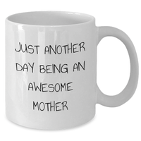 Load image into Gallery viewer, Funny Mother Gifts from Family - Just Another Day Being An Awesome Mom White Coffee Mug, 11oz or 15oz Ceramic, Microwave and Dishwasher Safe - Additional
