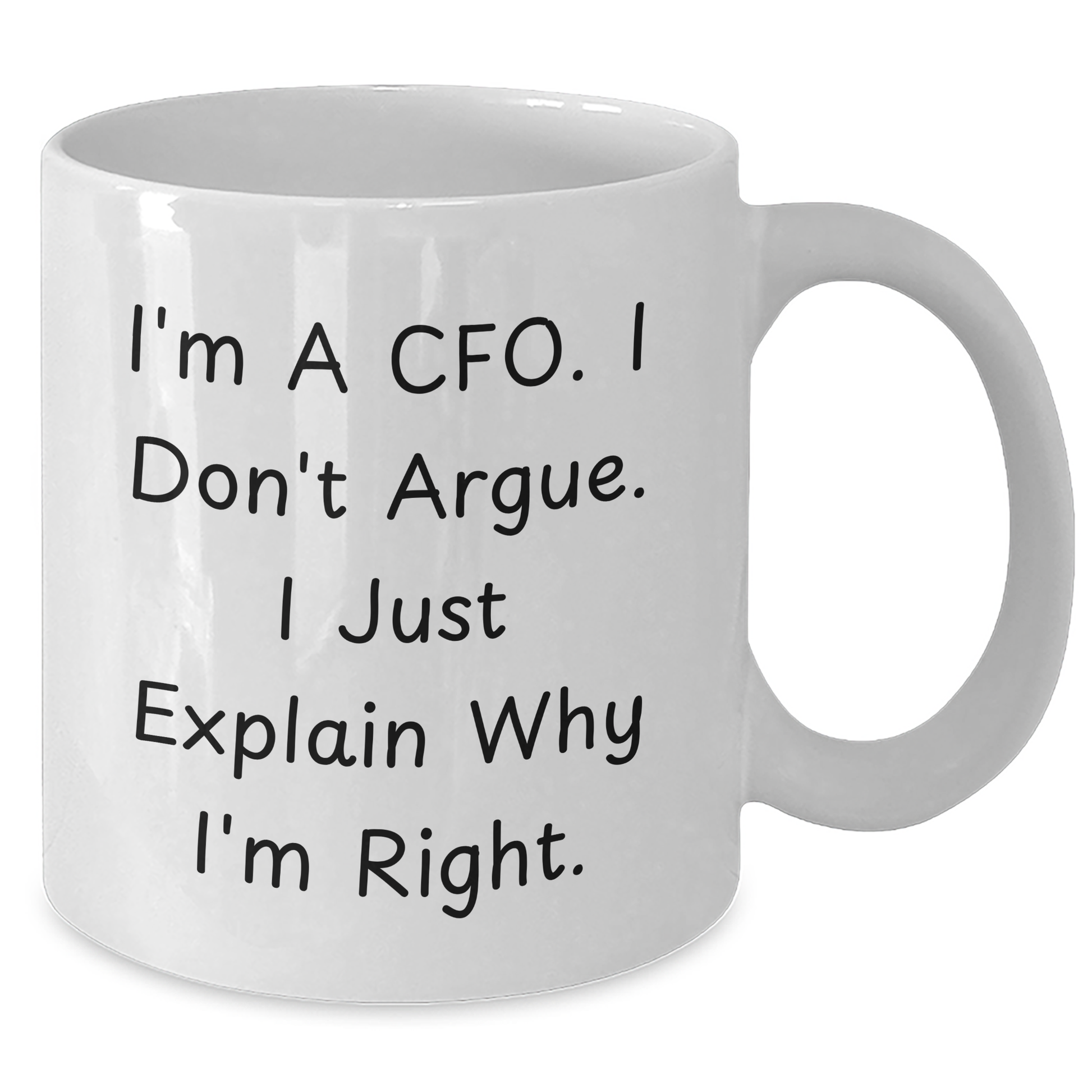 Funny CFO Gifts, White Coffee Mugs, I'm A Cfo. I Don't Argue. I Just Explain Why I'm Right. for Mother's Day, Gifts from Men to CFO, Unique White Coffee Mug for Her - Additional