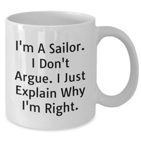 Load image into Gallery viewer, Sailor Gifts for Men Funny White Coffee Mug I&#39;m A Sailor I Don&#39;t Argue I Just Explain Why I&#39;m Right Gifts from Friends - Additional
