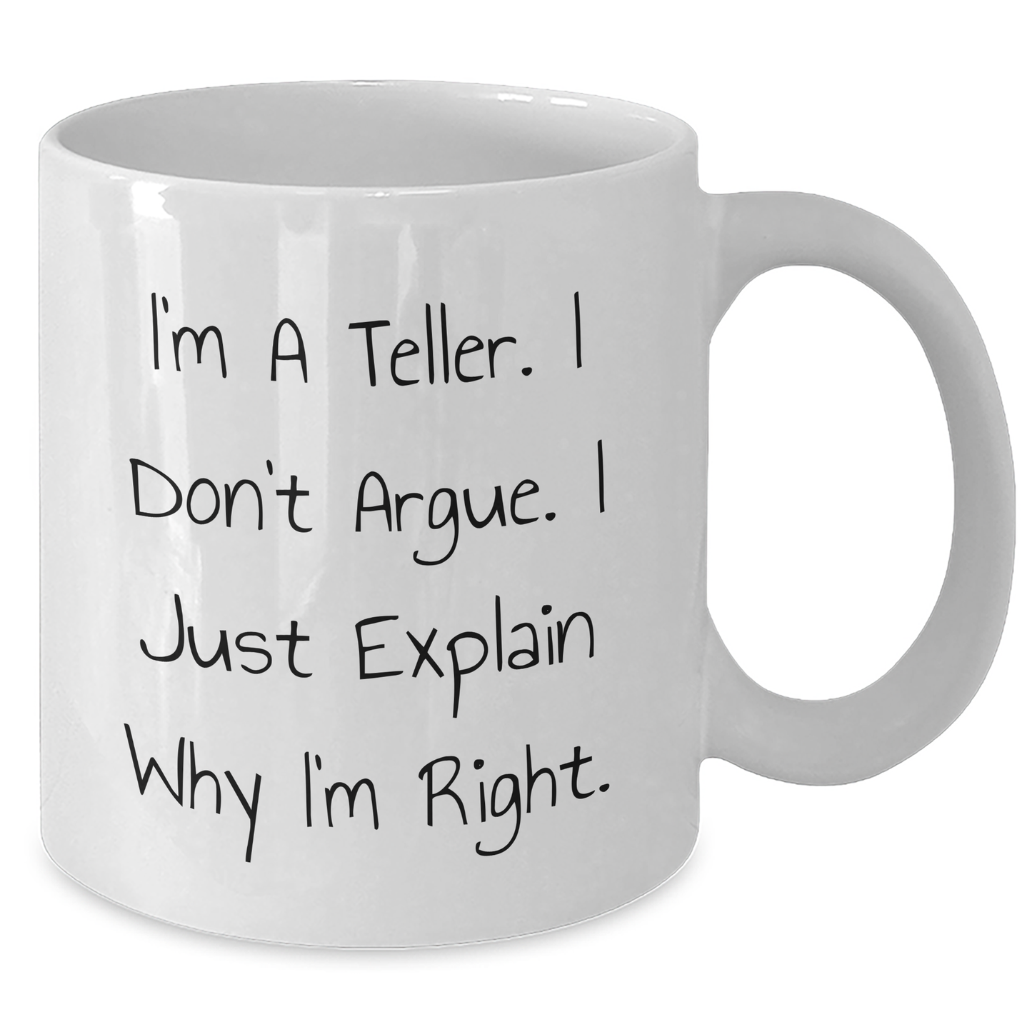Funny Teller Gifts, I'm A Teller. I Don't Argue. I Just Explain Why I'm Right. White Coffee Mug for Men, Unique Gifts from Dad to Son, Father's Day - Additional