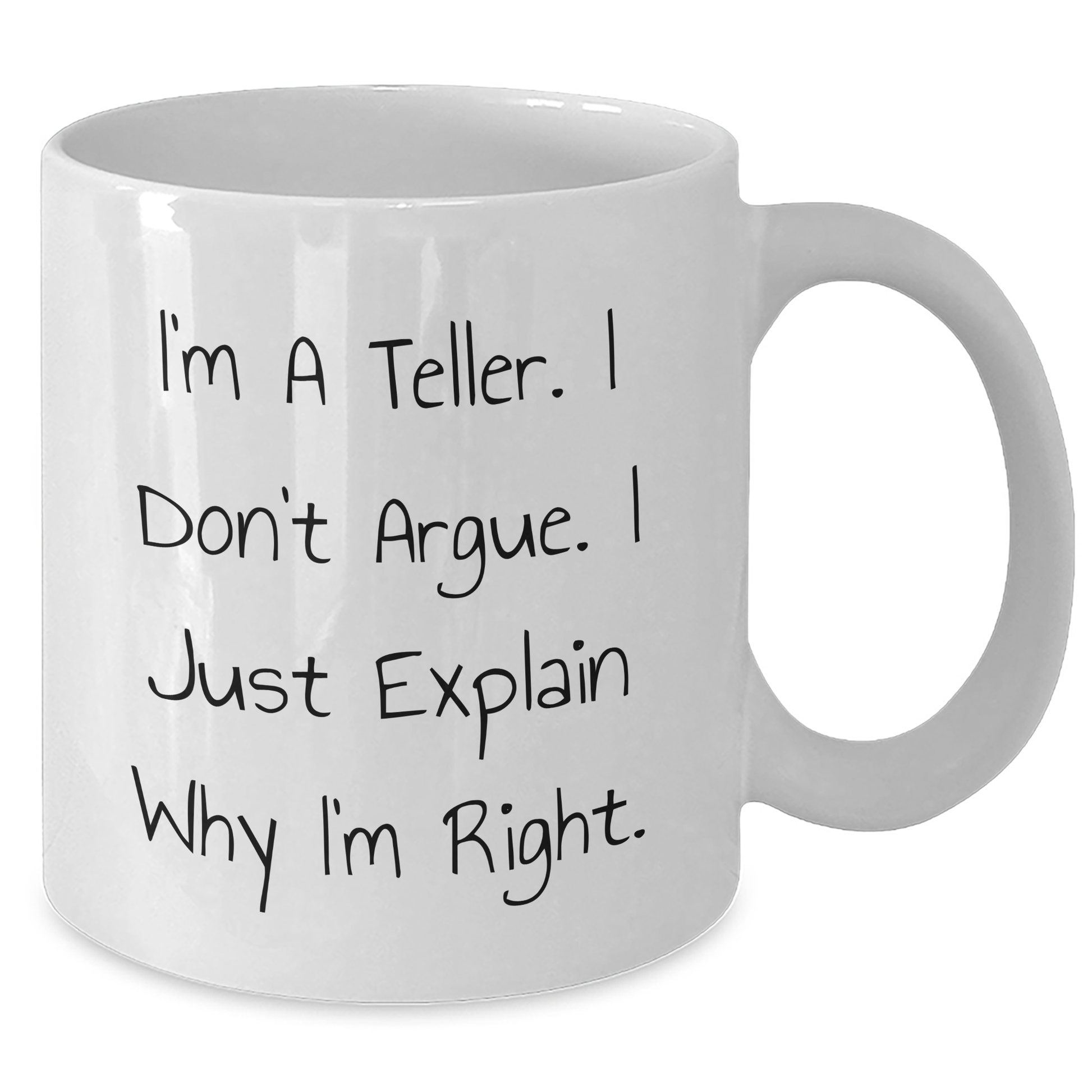 Funny Teller Gifts, I'm A Teller. I Don't Argue. I Just Explain Why I'm Right. White Coffee Mug for Men, Unique Gifts from Dad to Son, Father's Day - Additional