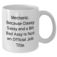 Load image into Gallery viewer, Funny Mechanic Gifts from Men - 'Mechanic. Because Classy Sassy And A Bit Fearlessy Is Not An Official Job Title.' White Coffee Mug for Father's Day - Additional

