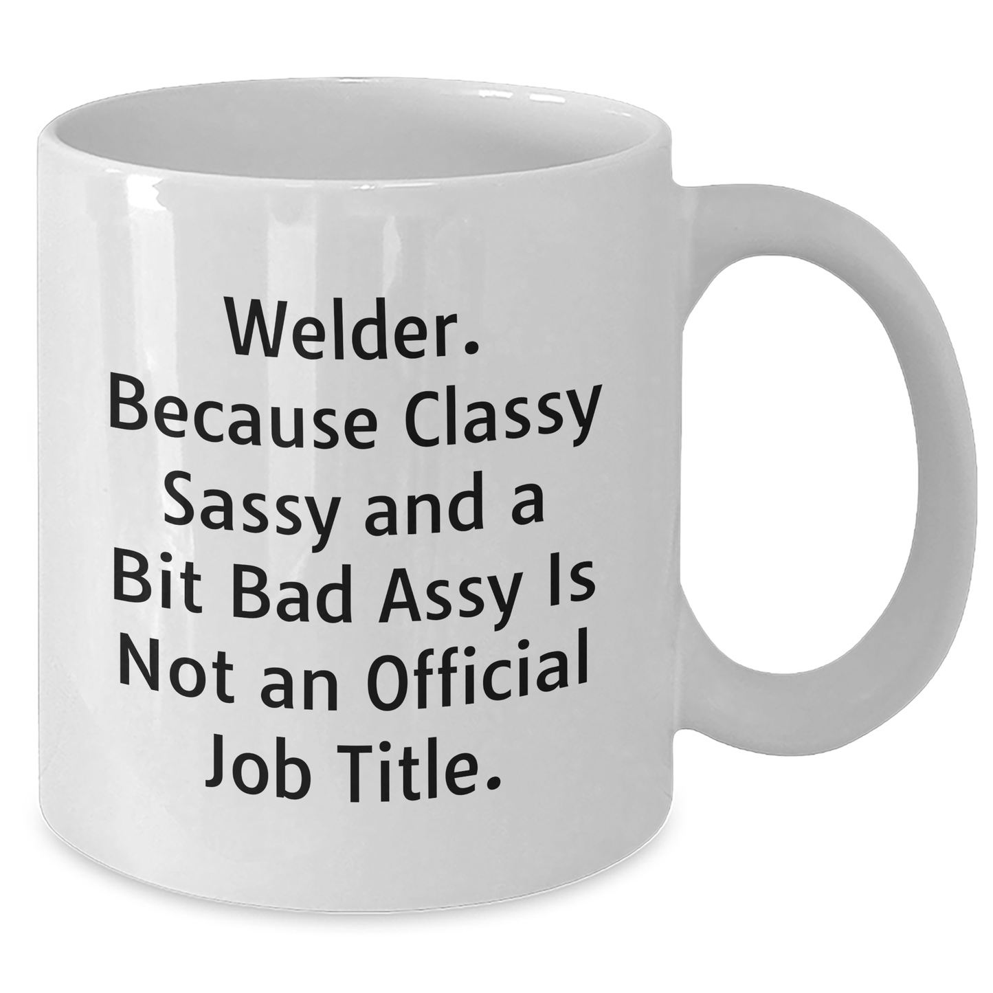 Welder Gifts for Men, Funny White Coffee Mug from Friends, 'Welder. Because Classy Sassy And A Bit Fearlessy Is Not An Official Job Title.' - Additional