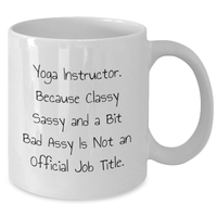 Load image into Gallery viewer, Funny Yoga Instructor Gifts for Men, White Coffee Mug, &#39;Yoga Instructor Because Classy Sassy And A Bit Fearlessy Is Not An Official Job Title.&#39; - Gifts from Friends for Father&#39;s Day - Additional
