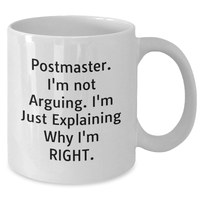 Load image into Gallery viewer, Funny Postmaster White Coffee Mug Gifts from Friends for Postmasters on Father&#39;s Day - &#39;I&#39;m Not Arguing. I&#39;m Just Explaining Why I&#39;m Right.&#39; - Additional
