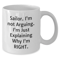 Load image into Gallery viewer, Sailor Gifts from Men, Funny White Coffee Mug for Sailor, 'I'm Not Arguing. I'm Just Explaining Why I'm Right.' - Unique Gifts for Father's Day - Additional
