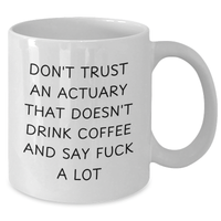 Load image into Gallery viewer, Funny Actuary Gifts for Dad - Don&#39;t Trust An Actuary That Doesn&#39;t Drink Coffee And Say F--k A Lot Mugs, White Coffee Mug, Father&#39;s Day Unique Gifts from Friends and Family - Additional
