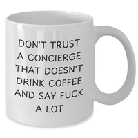 Load image into Gallery viewer, Funny Concierge Gifts for Women, White Coffee Mug, &#39;Don&#39;t Trust A Concierge That Doesn&#39;t Drink Coffee And Say F--k A Lot&#39; Quote, Gifts from Friends, Mother&#39;s Day Unique Gifts - Additional
