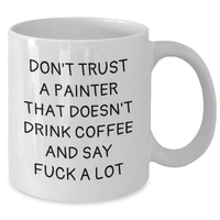 Load image into Gallery viewer, Funny Painter Gifts for Men, White Coffee Mug, Don&#39;t Trust a Painter Who Doesn&#39;t Drink Coffee and Say F--k a Lot, Gifts from Friends or Family for Father&#39;s Day - Additional

