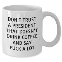 Load image into Gallery viewer, Funny Quote President White Coffee Mug Gifts for Men from Family on Father&#39;s Day, Don&#39;t Trust A President That Doesn&#39;t Drink Coffee And Say F--k A Lot - Additional
