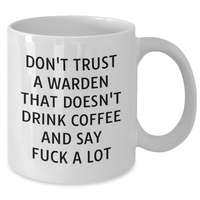 Load image into Gallery viewer, Funny Warden Gifts from Friends and Family - White Coffee Mug for Father&#39;s Day, Don&#39;t Trust A Warden That Doesn&#39;t Drink Coffee And Say F--k A Lot - Additional
