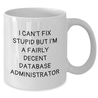 Load image into Gallery viewer, Funny Database Administrator Gifts, &#39;I Can&#39;t Fix Stupid But I&#39;m A Fairly Decent&#39; White Coffee Mug for Men, Unique Father&#39;s Day Unique Gifts from Coworkers, Friends, Family - Additional
