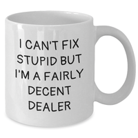 Load image into Gallery viewer, Funny Dealer Gifts, White Coffee Mug for Father&#39;s Day, &#39;I Can&#39;t Fix Stupid But I&#39;m A Fairly Decent Dealer&#39; Quote, Gifts from Family to Dealer - Additional
