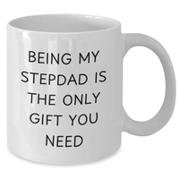 Load image into Gallery viewer, Funny Stepdad White Coffee Mug, 'Being My Stepdad Is The Only Gift You Need' for Mother's Day Unique Gifts from Men to Stepdad - Additional
