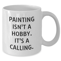 Load image into Gallery viewer, Funny Painting Gifts for Men, White Coffee Mug with &#39;Painting Isn&#39;t A Hobby. It&#39;s A Calling.&#39; - Gifts from Dad to Painting Enthusiast - Unique Father&#39;s Day Unique Gifts for Him - Additional
