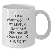 Load image into Gallery viewer, Funny Woodworker Gifts from Men to Woodworker Friends and Family on Mother&#39;s Day - White Coffee Mug with Sarcasm Quote - Additional
