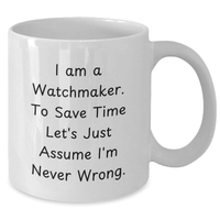 Load image into Gallery viewer, Watchmaker&#39;s Humor, White Coffee Mug, Funny Gifts for Men, Father&#39;s Day Unique Gifts from Family, Friends, Coworkers, and Women - Additional
