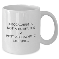 Load image into Gallery viewer, Funny Geocaching Gifts from Men to Geocaching Enthusiasts, &#39;Geocaching Is Not A Hobby. It&#39;s A Post-apocalyptic Life Skill.&#39; White Coffee Mug, Perfect for Father&#39;s Day - Additional
