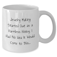 Load image into Gallery viewer, Funny Jewelry Making Gifts for Him from Dad - &#39;Jewelry Making Started Out As A Harmless Hobby...&#39; White Coffee Mug - Additional
