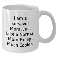 Load image into Gallery viewer, Funny Surveyor Mom Gifts - I Am A Surveyor Mom. Just Like A Normal Mom Except Much Cooler. - White Coffee Mug, Father's Day Unique Gifts from Family, Gifts for Surveyor Men - Additional

