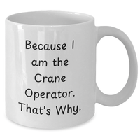 Load image into Gallery viewer, Funny Crane Operator Gifts for Mom - Because I Am The Crane Operator. That's Why. - White Coffee Mug for Mother's Day - Additional
