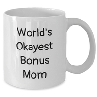 Load image into Gallery viewer, Funny Bonus Mom Gifts for Dad&#39;s World&#39;s Okayest Bonus Mom, White Coffee Mug, Unique Father&#39;s Day Unique Gifts from Family to Men - Additional
