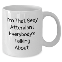 Load image into Gallery viewer, Sexy Attendant Gifts from Friends or Family - &#39;I&#39;m That Sexy Attendant Everybody&#39;s Talking About.&#39; Funny White Coffee Mug for Dad&#39;s Special Day - Additional
