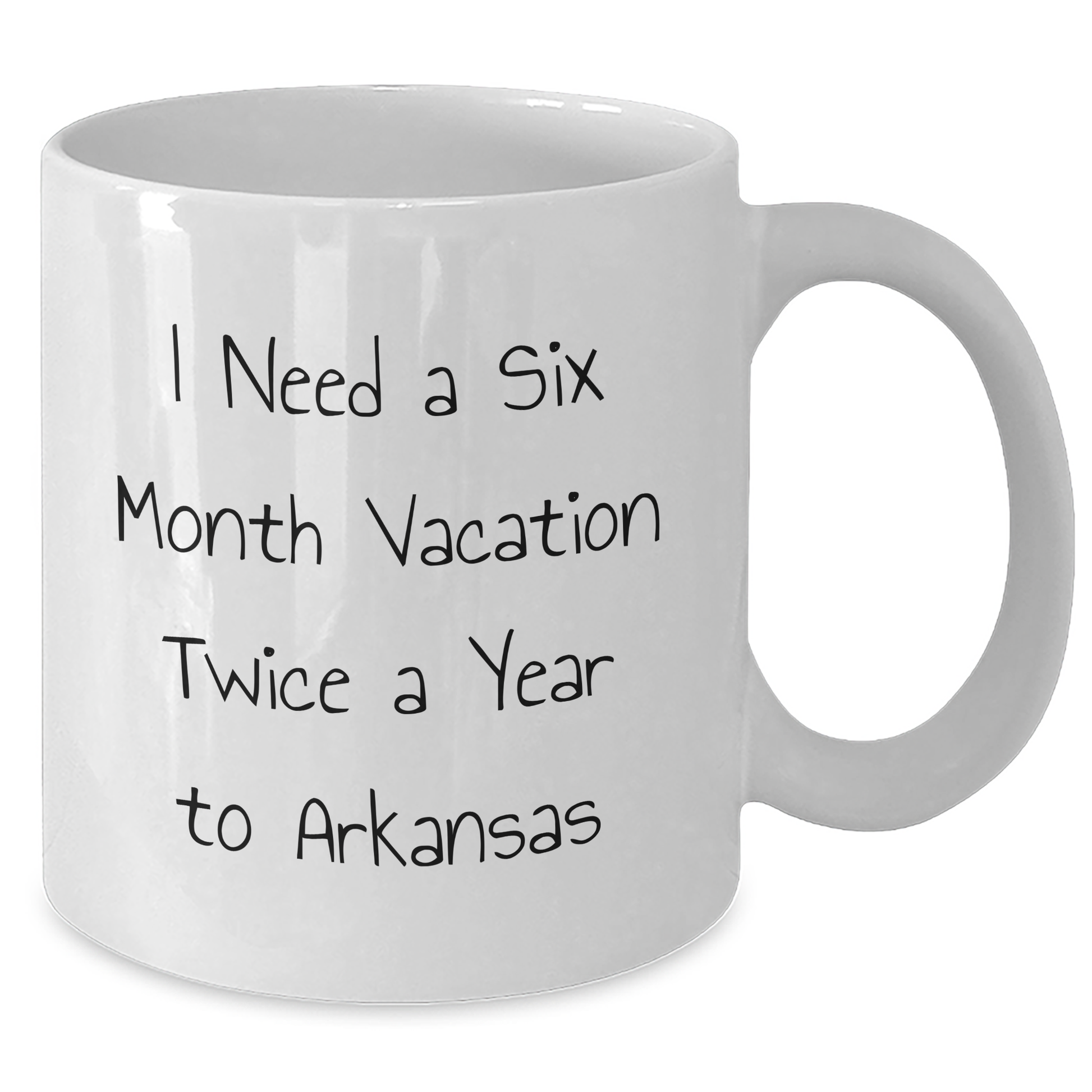 Funny Arkansas Gifts for Mom - I Need A Six Month Vacation Twice A Year To Arkansas White Coffee Mug, Unique Mother's Day Unique Gift from Family to Arkansas Lover - Additional