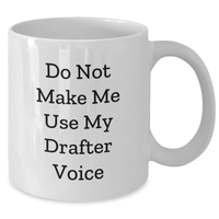 Load image into Gallery viewer, Funny Drafter Gifts from Men to Mom on Mother's Day - White Coffee Mug - 'Do Not Make Me Use My Drafter Voice' Quote - Additional
