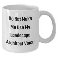 Load image into Gallery viewer, Funny Landscape Architect Gifts - Do Not Make Me Use My Voice - White Coffee Mug for Mother&#39;s Day from Friends or Family - Additional
